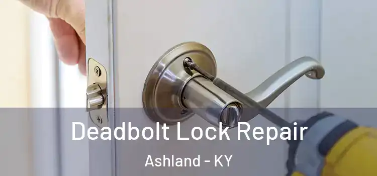 Deadbolt Lock Repair Ashland - KY